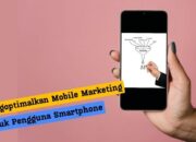 Mengoptimalkan Mobile Marketing untuk Pengguna Smartphone