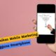 Mengoptimalkan Mobile Marketing untuk Pengguna Smartphone