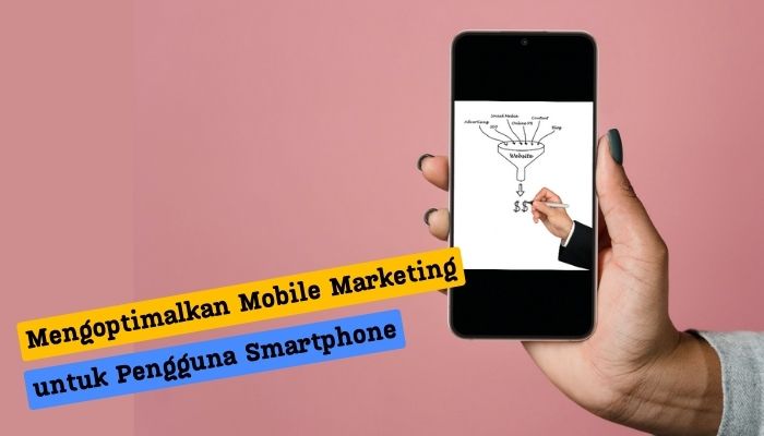 Mengoptimalkan Mobile Marketing untuk Pengguna Smartphone