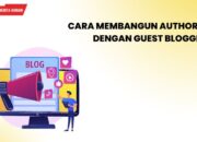 Cara Membangun Authority dengan Guest Blogging