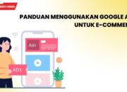 Panduan Menggunakan Google Ads untuk E-commerce