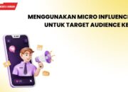 Menggunakan Micro Influencers untuk Target Audience Kecil